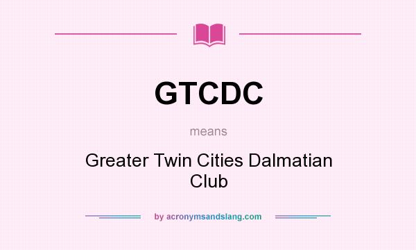What does GTCDC mean? It stands for Greater Twin Cities Dalmatian Club