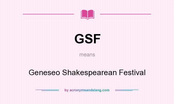 What does GSF mean? It stands for Geneseo Shakespearean Festival