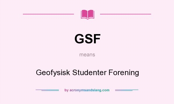 What does GSF mean? It stands for Geofysisk Studenter Forening