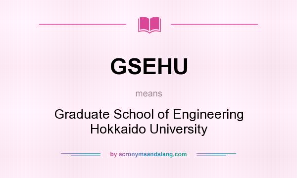 What does GSEHU mean? It stands for Graduate School of Engineering Hokkaido University