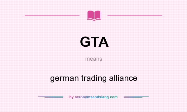 What does GTA mean? It stands for german trading alliance