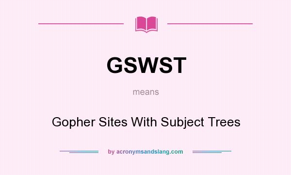 What does GSWST mean? It stands for Gopher Sites With Subject Trees