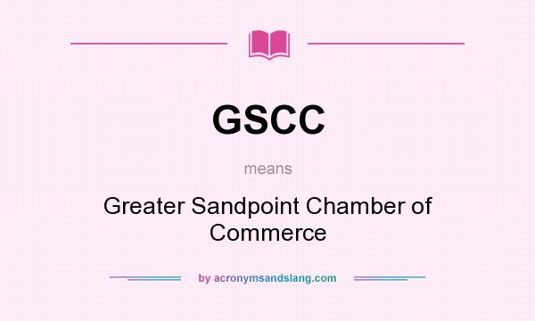 What does GSCC mean? It stands for Greater Sandpoint Chamber of Commerce
