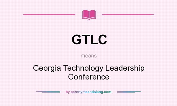 What does GTLC mean? It stands for Georgia Technology Leadership Conference