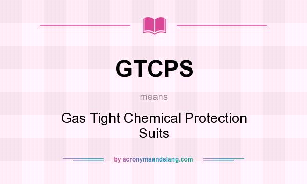 What does GTCPS mean? It stands for Gas Tight Chemical Protection Suits