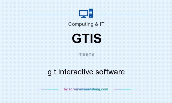 What does GTIS mean? It stands for g t interactive software