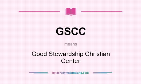 What does GSCC mean? It stands for Good Stewardship Christian Center