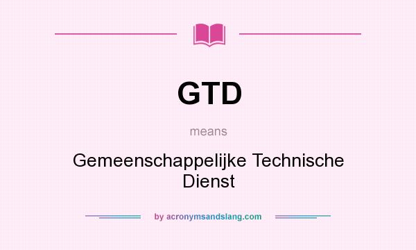What does GTD mean? It stands for Gemeenschappelijke Technische Dienst