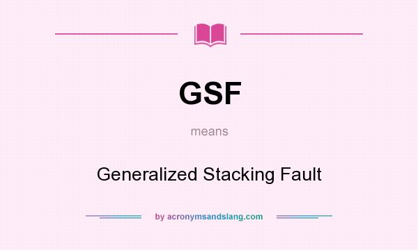 What does GSF mean? It stands for Generalized Stacking Fault