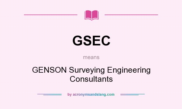 What does GSEC mean? It stands for GENSON Surveying Engineering Consultants