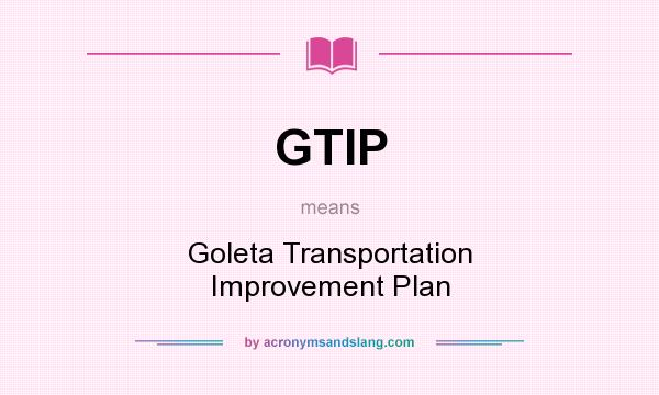 What does GTIP mean? It stands for Goleta Transportation Improvement Plan