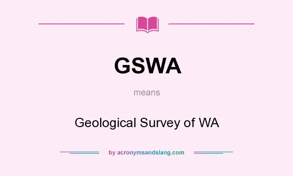 What does GSWA mean? It stands for Geological Survey of WA