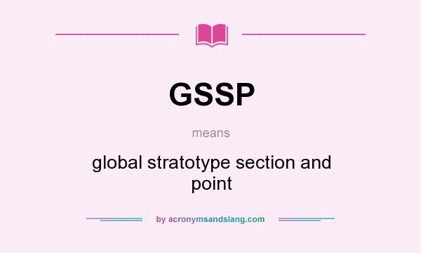 What does GSSP mean? It stands for global stratotype section and point