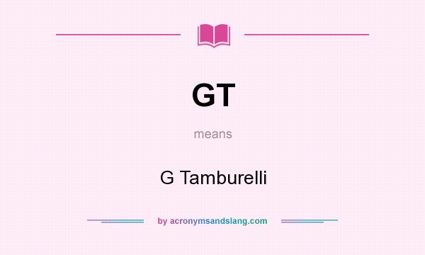 What does GT mean? It stands for G Tamburelli