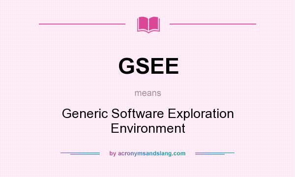 What does GSEE mean? It stands for Generic Software Exploration Environment