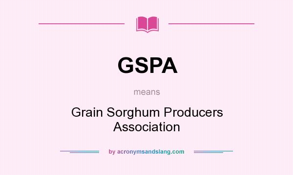 What does GSPA mean? It stands for Grain Sorghum Producers Association