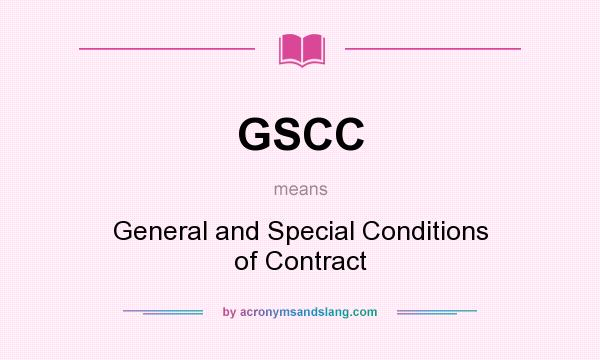 What does GSCC mean? It stands for General and Special Conditions of Contract