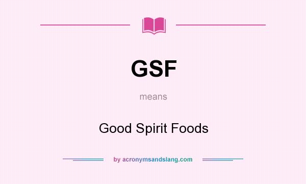 What does GSF mean? It stands for Good Spirit Foods