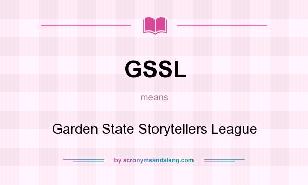 What does GSSL mean? It stands for Garden State Storytellers League