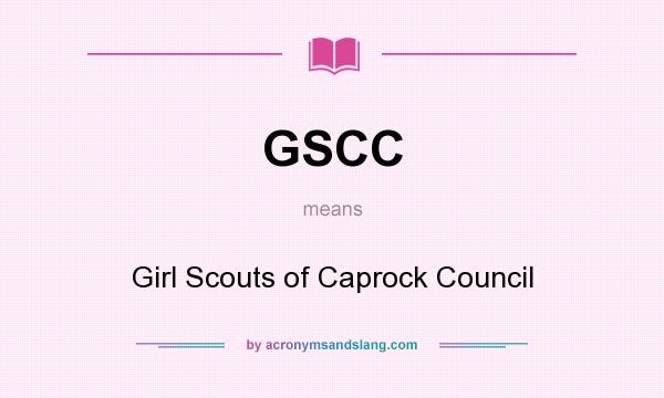 What does GSCC mean? It stands for Girl Scouts of Caprock Council