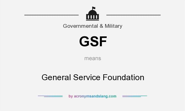 What does GSF mean? It stands for General Service Foundation