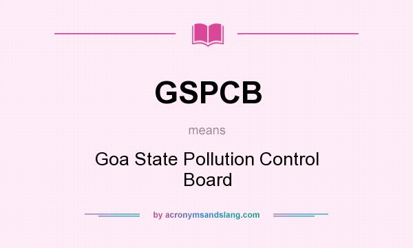 What does GSPCB mean? It stands for Goa State Pollution Control Board