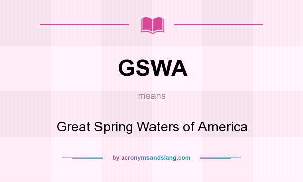 What does GSWA mean? It stands for Great Spring Waters of America