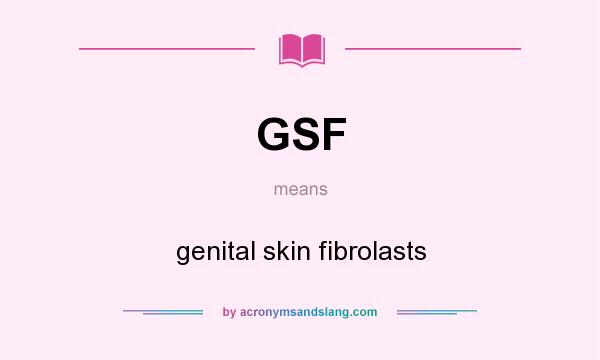 What does GSF mean? It stands for genital skin fibrolasts