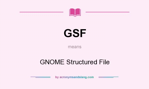 What does GSF mean? It stands for GNOME Structured File