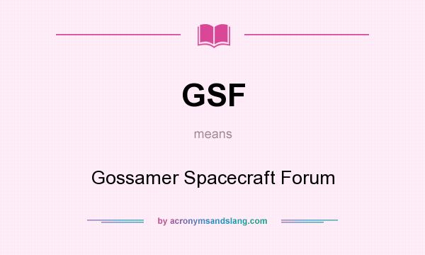 What does GSF mean? It stands for Gossamer Spacecraft Forum