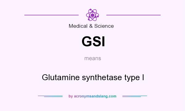 What does GSI mean? It stands for Glutamine synthetase type I