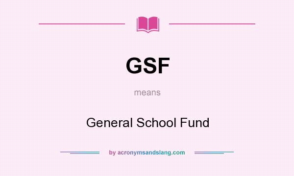 What does GSF mean? It stands for General School Fund