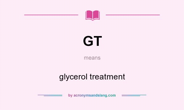 What does GT mean? It stands for glycerol treatment