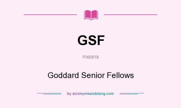 What does GSF mean? It stands for Goddard Senior Fellows