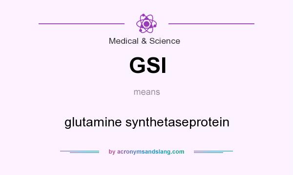 What does GSI mean? It stands for glutamine synthetaseprotein