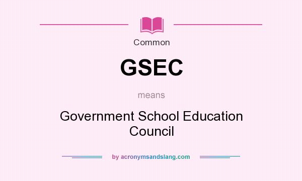 What does GSEC mean? It stands for Government School Education Council