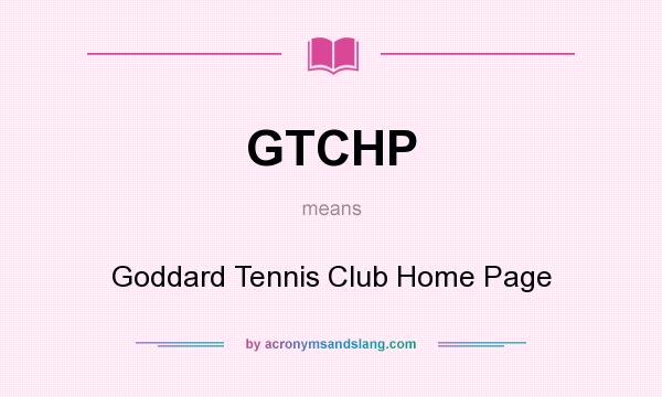 What does GTCHP mean? It stands for Goddard Tennis Club Home Page