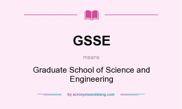 What does GSSE mean? It stands for Graduate School of Science and Engineering