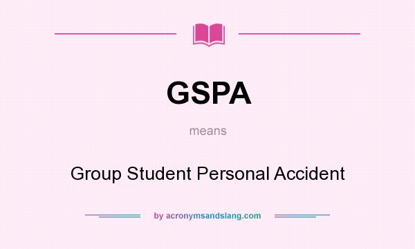 What does GSPA mean? It stands for Group Student Personal Accident