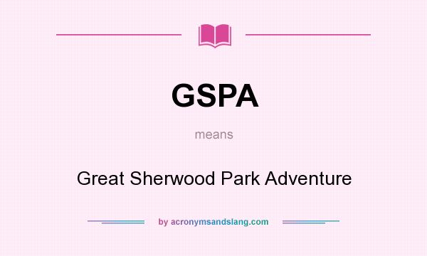 What does GSPA mean? It stands for Great Sherwood Park Adventure