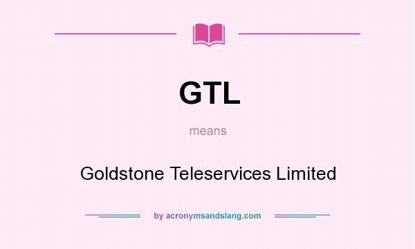 What does GTL mean? It stands for Goldstone Teleservices Limited