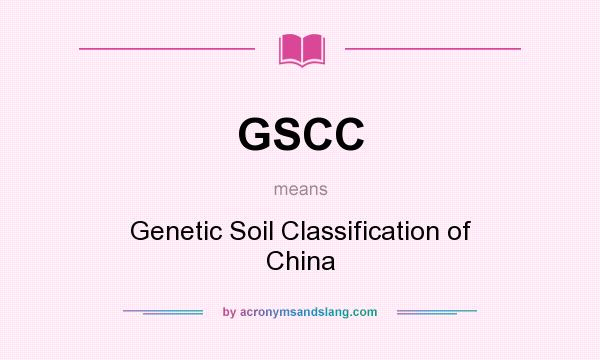 What does GSCC mean? It stands for Genetic Soil Classification of China