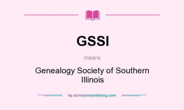 What does GSSI mean? It stands for Genealogy Society of Southern Illinois