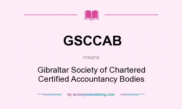 What does GSCCAB mean? It stands for Gibraltar Society of Chartered Certified Accountancy Bodies