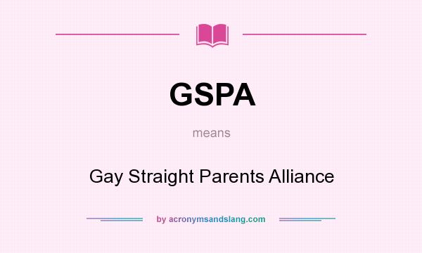 What does GSPA mean? It stands for Gay Straight Parents Alliance