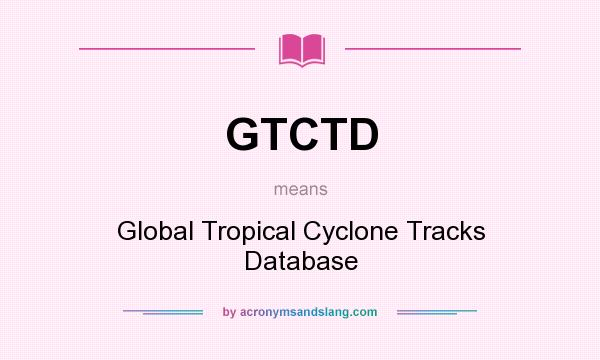 What does GTCTD mean? It stands for Global Tropical Cyclone Tracks Database