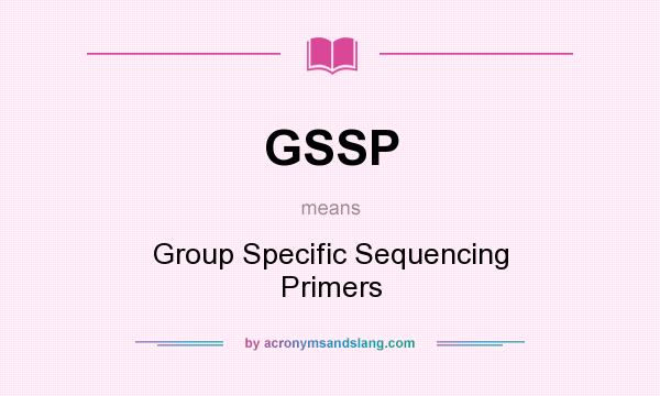 What does GSSP mean? It stands for Group Specific Sequencing Primers