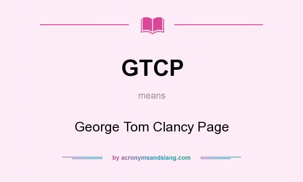 What does GTCP mean? It stands for George Tom Clancy Page
