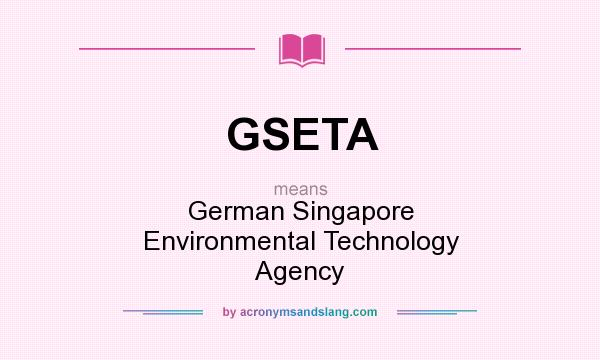 What does GSETA mean? It stands for German Singapore Environmental Technology Agency