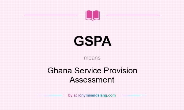 What does GSPA mean? It stands for Ghana Service Provision Assessment